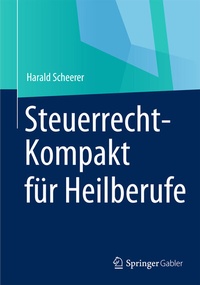 Abbildung von: Steuerrecht-Kompakt für Heilberufe - Springer Gabler