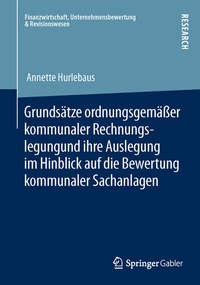 Abbildung von: Grundsätze ordnungsgemäßer kommunaler Rechnungslegung und ihre Auslegung im Hinblick auf die Bewertung kommunaler Sachanlagen - Springer Gabler