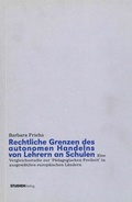 Cover: Rechtliche Grenzen des autonomen Handelns von Lehrern an Schulen - Studien Verlag