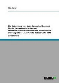 Bild: Die Bedeutung von User-Generated Content fuer die Fernsehnachrichten des oeffentlich-rechtlichen Rundfunks, demonstriert am Beispiel der Love Parade-Katastrophe 2010 - Grin Verlag