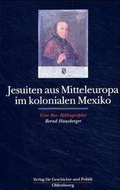Cover: Jesuiten aus Mitteleuropa im kolonialen Mexiko - B&ouml;hlau