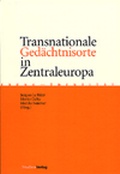 Cover: Transnationale Ged&auml;chtnisorte in Zentraleuropa - Studien Verlag