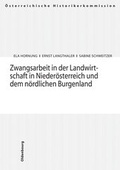 Cover: Zwangsarbeit in der Landwirtschaft in Nieder&ouml;sterreich und dem n&ouml;rdlichen Burgenland - B&ouml;hlau