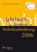 Cover: Jahrbuch des Vereins f&uuml;r Wohnbauf&ouml;rderung 2006 - LexisNexis Verlag ARD ORAC GmbH