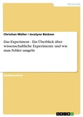 Cover: Das Experiment - Ein UEberblick ueber wissenschaftliche Experimente und wie man Fehler umgeht - GRIN Verlag