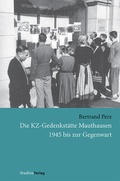 Cover: Die KZ-Gedenkst&auml;tte Mauthausen 1945 bis zur Gegenwart - Studien Verlag