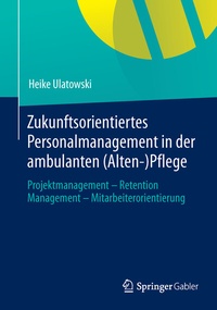 Abbildung von: Zukunftsorientiertes Personalmanagement in der ambulanten (Alten-)Pflege - Springer Gabler