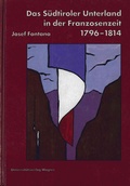 Cover: Das S&uuml;dtiroler Unterland in der Franzosenzeit 1796-1814 - Universit&auml;tsverlag Wagner