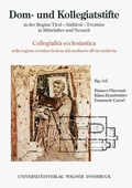 Cover: Dom- und Kollegiatstifte in der Region Tirol - S&uuml;dtirol - Trentino in Mittelalter und Neuzeit / Collegialit&agrave; ecclesiastica nella regione trentino-tirolese dal medioevo all&acute;et&agrave; moderna - Universit&auml;tsverlag Wagner