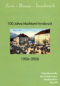 Cover: Zeit - Raum - Innsbruck 8 100 Jahre Marktamt Innsbruck. 1906-2006 - Universit&auml;tsverlag Wagner