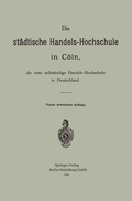 Cover: Die st&auml;dtische Handels-Hochschule in C&ouml;ln, die erste selbst&auml;ndige Handels-Hochschule in Deutschland - Springer