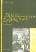 Cover: Das Hof- und hofbefreite Handwerk im barocken Wien 1620 bis 1770 - Studien Verlag
