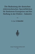 Cover: Die Bedeutung der deutschen elektrotechnischen Spezialfabriken f&uuml;r Starkstrom-Erzeugnisse und ihre Stellung in der Elektro-Industrie - Springer