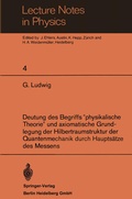 Cover: Deutung des Begriffs "physikalische Theorie" und axiomatische Grundlegung der Hilbertraumstruktur der Quantenmechanik durch Haupts&auml;tze des Messens - Springer