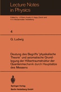 Cover: Deutung des Begriffs "physikalische Theorie" und axiomatische Grundlegung der Hilbertraumstruktur der Quantenmechanik durch Haupts&auml;tze des Messens - Springer
