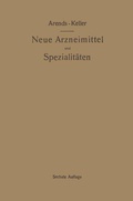 Cover: Neue Arzneimittel und Pharmazeutische Spezialit&auml;ten, einschlie&szlig;lich der neuen Drogen, Organ- und Serumpr&auml;parate, mit zahlreichen Vorschriften zu Ersatzmitteln und einer Erkl&auml;rung der gebr&auml;uchlichsten medizinischen Kunstausdr&uuml;cke - Springer