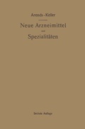 Cover: Neue Arzneimittel und Pharmazeutische Spezialit&auml;ten, einschlie&szlig;lich der neuen Drogen, Organ- und Serumpr&auml;parate, mit zahlreichen Vorschriften zu Ersatzmitteln und einer Erkl&auml;rung der gebr&auml;uchlichsten medizinischen Kunstausdr&uuml;cke - Springer