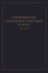 Abbildung von: Geschichte der Gesellschaft der Ärzte in Wien 1837-1937 - Springer