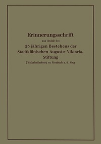 Abbildung von: Erinnerungsschrift aus Anlaß des 25 jährigen Bestehens der Stadtkölnischen Auguste-Viktoria-Stiftung - Springer