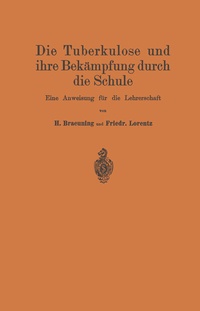 Abbildung von: Die Tuberkulose und ihre Bekämpfung durch die Schule - Springer