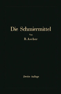 Abbildung von: Die Schmiermittel ihre Art, Prüfung und Verwendung - Springer