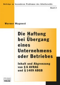 Abbildung von: Die Haftung bei Übergang eines Unternehmens oder Betriebes. Inhalt und Abgrenzung von § 6 AVRAG und § 1409 ABGB - ÖGB Verlag