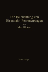 Abbildung von: Die Beleuchtung von Eisenbahn-Personenwagen - Springer