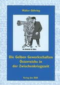 Cover: Die Gelben Gewerkschaften &Ouml;sterreichs in der Zwischenkriegszeit - &Ouml;GB Verlag