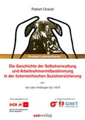 Cover: Die Geschichte der Selbstverwaltung und Arbeitnehmermitbestimmung in der &ouml;sterreichischen Sozialversicherung - &Ouml;GB Verlag