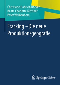 Abbildung von: Fracking - Die neue Produktionsgeografie - Springer Gabler
