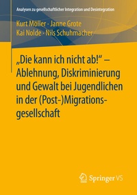 Abbildung von: "Die kann ich nicht ab!" - Ablehnung, Diskriminierung und Gewalt bei Jugendlichen in der (Post-) Migrationsgesellschaft - Springer VS