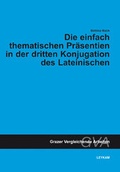 Cover: Die einfach thematischen Pr&auml;sentien in der dritten Konjugation des Lateinischen - Leykam