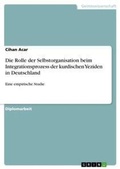 Cover: Die Rolle der Selbstorganisation beim Integrationsprozess der kurdischen Yeziden in Deutschland - Grin Verlag