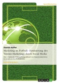 Cover: Marketing im Fu&szlig;ball - Die Optimierung des Club-Marketings durch Social Media - GRIN Verlag