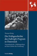 Cover: Die Fr&uuml;hgeschichte des Fulbright Program in &Ouml;sterreich - Studien Verlag