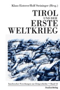 Cover: Tirol und der Erste Weltkrieg - Studien Verlag