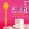 Cover: S&uuml;chtig nach S&uuml;&szlig;em? Das Kochbuch zum Ausstieg aus der Zuckersucht - Kneipp Verlag in Verlagsgruppe Styria GmbH & Co. KG