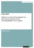 Cover: Einfluss von Unternehmenskultur, im Besonderen Fuehrung, auf die Leistungsfaehigkeit von Gruppen - Grin Verlag