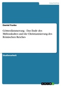 Cover: G&ouml;tterd&auml;mmerung - Das Ende des Mithraskultes und die Christianisierung des R&ouml;mischen Reiches - GRIN Verlag