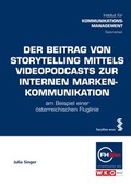 Cover: Der Beitrag von Storytelling mittels Videopodcasts zur internen Markenkommunikation - Facultas