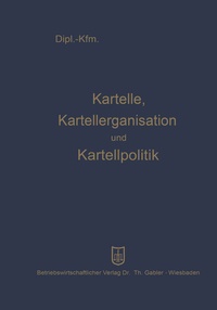 Abbildung von: Kartelle, Kartellorganisation und Kartellpolitik - Springer Gabler