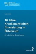 Cover: 10 Jahre Krankenanstaltenfinanzierung in &Ouml;sterreich - Facultas