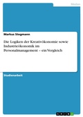 Cover: Die Logiken der Kreativ&ouml;konomie sowie Industrie&ouml;konomik im Personalmanagement - ein Vergleich - GRIN Verlag