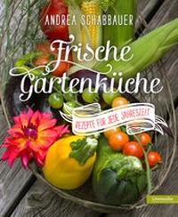 Abbildung von: Frische Gartenküche - Löwenzahn Verlag in der Studienverlag Ges.m.b.H.