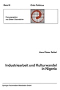 Cover: Industriearbeit und Kulturwandel in Nigeria Kulturelle Implikationen des Wandels von einer traditionellen Stammesgesellschaft zu einer modernen Industriegesellschaft - VS Verlag f&uuml;r Sozialwissenschaften