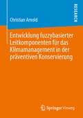 Cover: Entwicklung fuzzybasierter Leitkomponenten f&uuml;r das Klimamanagement in der pr&auml;ventiven Konservierung - Springer Vieweg