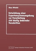 Cover: Entwicklung einer Expertensystemumgebung zur Verarbeitung sich h&auml;ufig &auml;ndernder Vorschriften - Deutscher Universit&auml;tsverlag