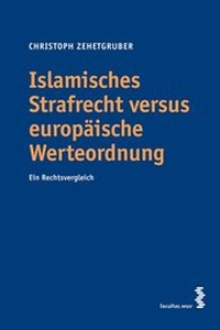 Abbildung von: Islamisches Strafrecht versus europäische Werteordnung - Facultas