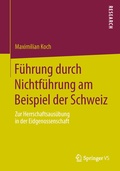 Cover: F&uuml;hrung durch Nichtf&uuml;hrung am Beispiel der Schweiz - Springer VS