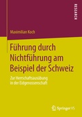 Cover: F&uuml;hrung durch Nichtf&uuml;hrung am Beispiel der Schweiz - Springer VS